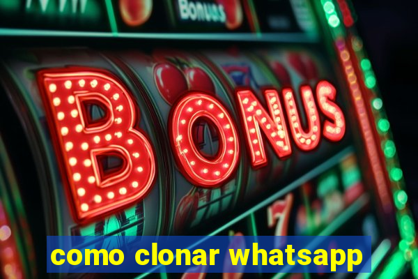 como clonar whatsapp